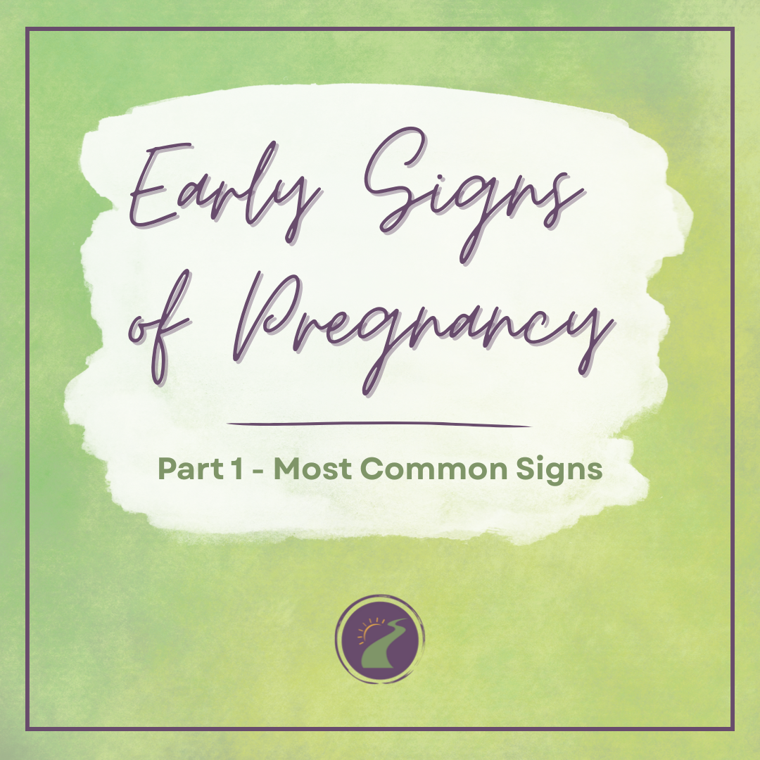 Early Symptoms of Pregnancy: Part 1